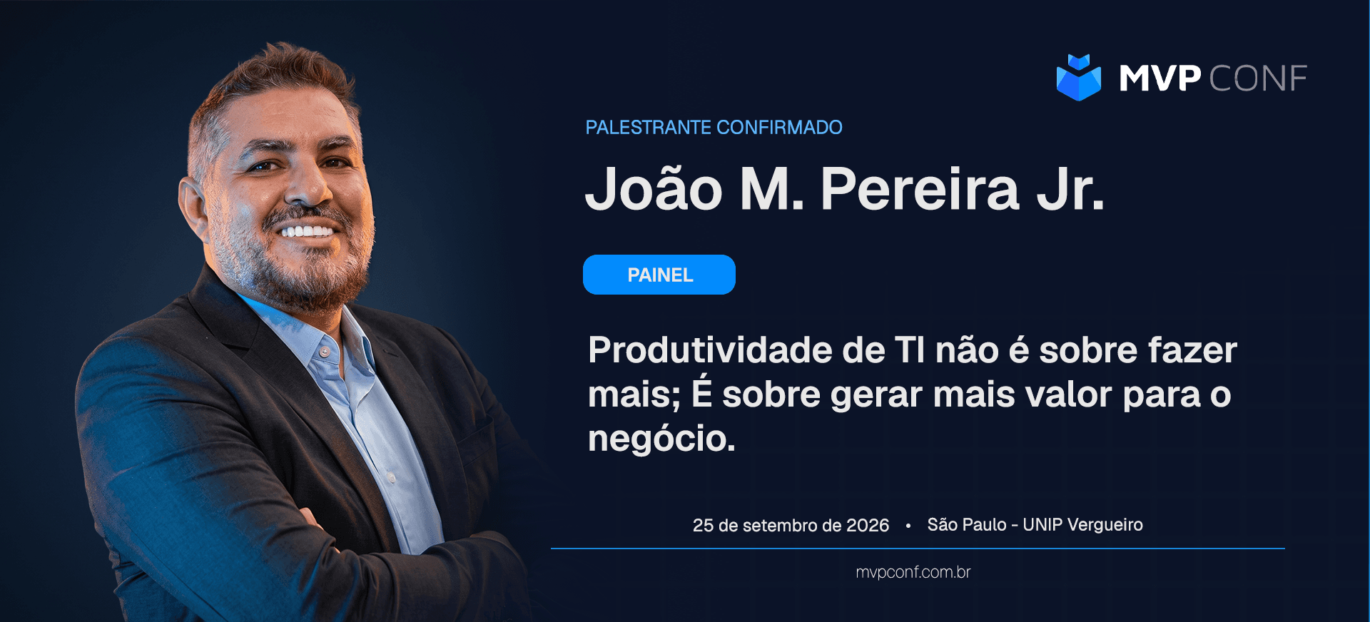 MVP Conf 2026 — João M. Pereira Jr., palestrante confirmado no painel 'Produtividade de TI não é sobre fazer mais; é sobre gerar mais valor para o negócio', dia 25 de setembro em São Paulo.